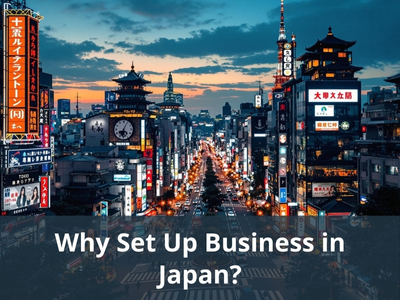 Why Set Up Business in Japan? Why Set Up Business in Japan?