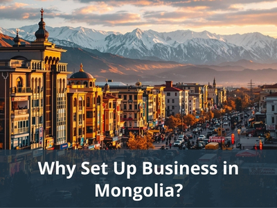 Why Set Up Business in Mongolia?