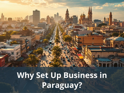 Why Set Up Business in Paraguay?