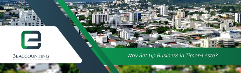 Why Set Up Business in Timor-Leste? Why Set Up Business in Timor-Leste?