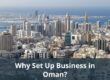 Why Set Up Business in Oman?