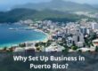 Why Set Up Business in Puerto Rico?