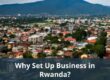 Why Set Up Business in Rwanda?