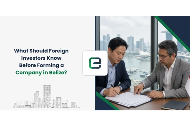 What Should Foreign Investors Know Before Forming a Company in Belize?